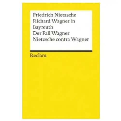 Richard wagner in bayreuth. der fall wagner. nietzsche contra wagner Reclam, ditzingen