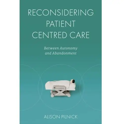 Reconsidering Patient Centred Care Pilnick, Alison (University of Nottingham, UK)