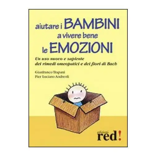 Aiutare i bambini a vivere bene le emozioni. Un uso nuovo e sapiente dei rimedi omeopatici e dei fiori di Bach