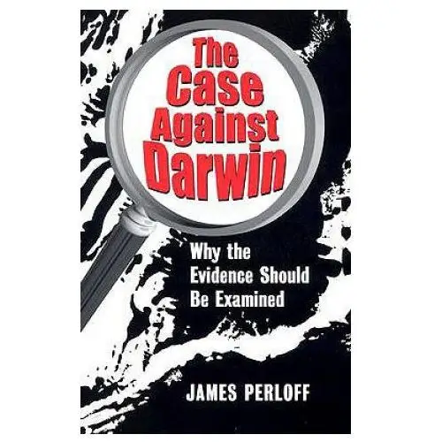 The case against darwin: why the evidence should be examined Refuge books