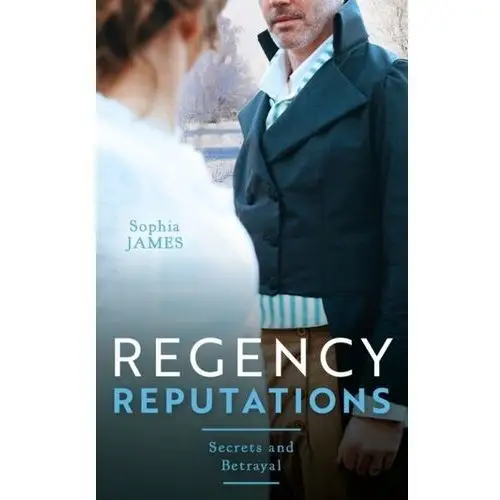 Regency Reputations: Secrets And Betrayal James Sophia