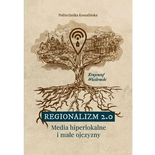 Regionalizm 2.0. Media hiperlokalne i małe ojczyzny