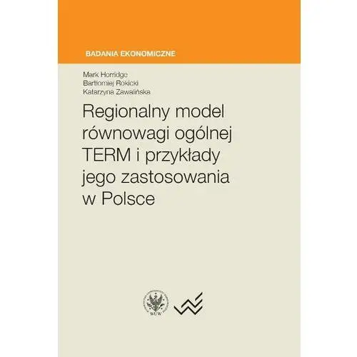 Regionalny model równowagi ogólnej term i przykłady jego zastosowania w polsce Wydawnictwo uniwersytetu warszawskiego