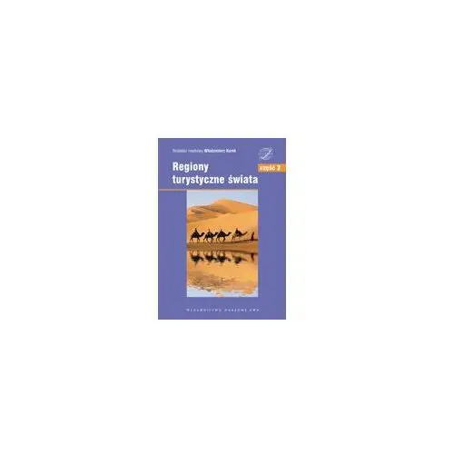 Regiony turystyczne świata. Tom 2. Azja, Afryka, Ameryka Północna, Ameryka Południowa, Australia i Oceania, Antarktyda