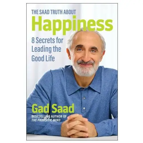 Regnery pub inc The saad truth about happiness: 8 secrets for leading the good life