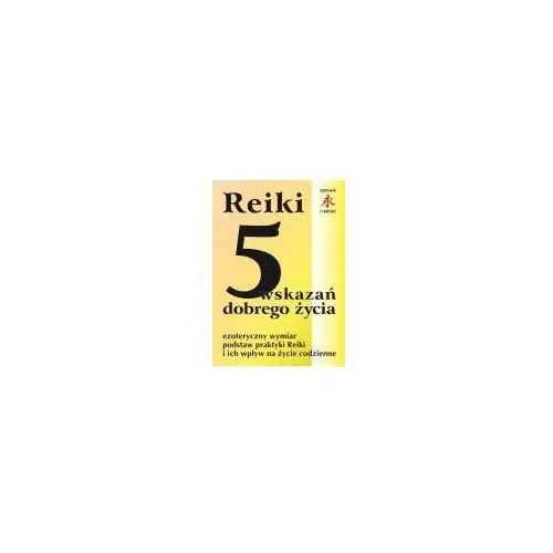 Reiki. 5 wskazań dobrego życia