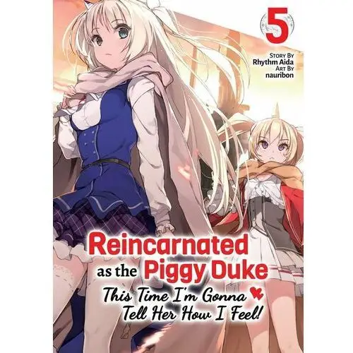 Reincarnated as the Piggy Duke: This Time I'm Gonna Tell Her How I Feel! Volume 5