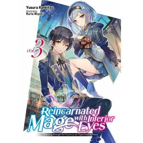 Reincarnated Mage with Inferior Eyes: Breezing through the Future as an Oppressed Ex-Hero Volume 3