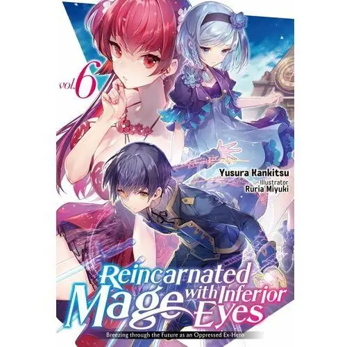 Reincarnated Mage with Inferior Eyes: Breezing through the Future as an Oppressed Ex-Hero Volume 6