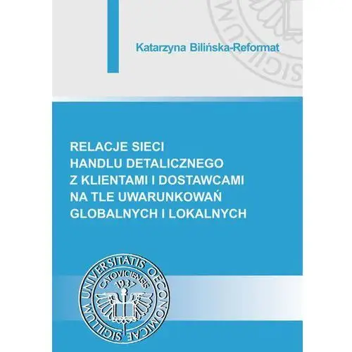 Relacje sieci handlu detalicznego z klientami i dostawcami na tle uwarunkowań globalnych i lokalnych, AZ#18FB7FAFEB/DL-ebwm/pdf