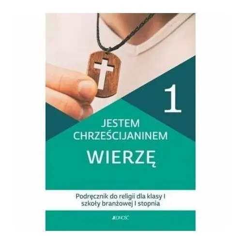 Religia. Jestem chrześcijaninem. Wierzę. Podręcznik dla klasy 1 szkoły branżowej