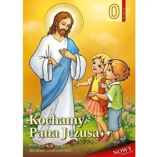 Religia. Podręcznik sześciolatka. Kochamy Pana Jezusa