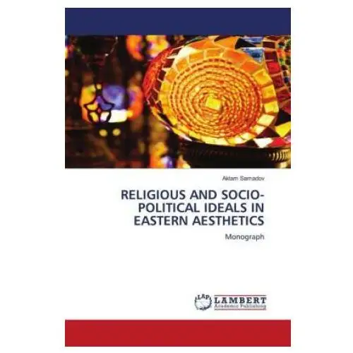 Religious and socio-political ideals in eastern aesthetics Lap lambert academic publishing