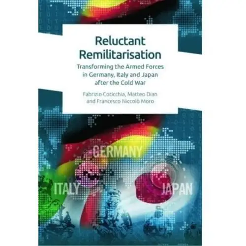 Reluctant Remilitarisation Coticchia, Fabrizio; Dian, Matteo; Moro, Francesco