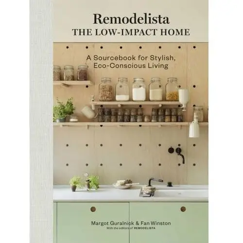 Remodelista. The Low-Impact Home. A Sourcebook for Stylish, Eco-Conscious Living