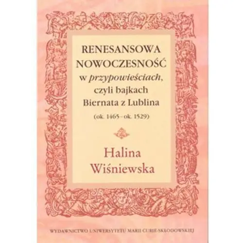 Renesansowa nowoczesność w przypowieściach, czyli bajkach Biernata z Lublina (ok. 1465 - ok. 1529)