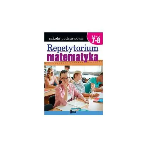 Repetytorium. Matematyka. Klasa 7-8. Szkoła podstawowa