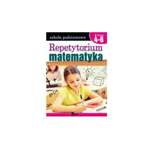 Repetytorium. Matematyka. Klasy 4-6. Szkoła podstawowa