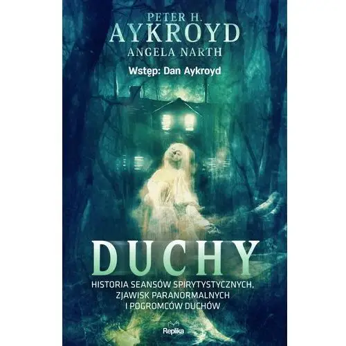 Replika Duchy. historia seansów spirytystycznych, zjawisk paranormalnych i pogromców duchów