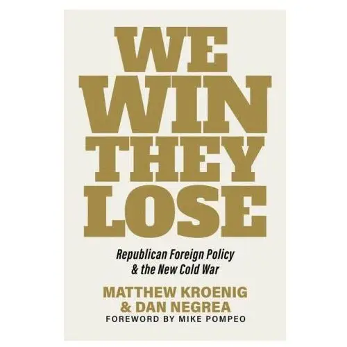 Republic book publ We win, they lose: republican foreign policy and the new cold war