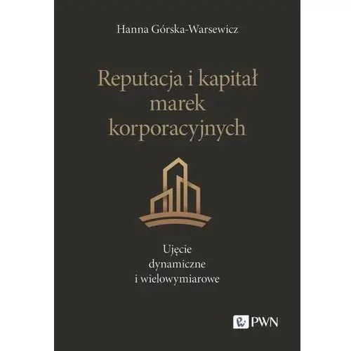 Reputacja i kapitał marek korporacyjnych. Ujęcie dynamiczne i wielowymiarowe