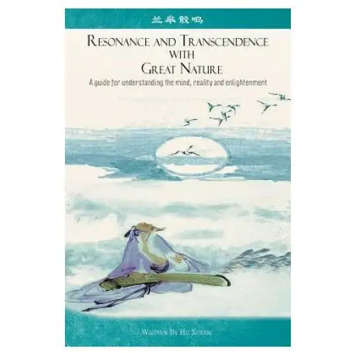 Resonance and Transcendence with Great Nature: A Guide for Understanding the Mind, Reality and Enlightenment