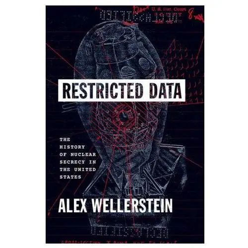 Restricted data – the history of nuclear secrecy in the united states University of chicago press