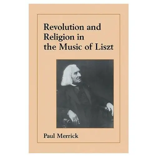 Revolution and religion in the music of liszt Cambridge university press
