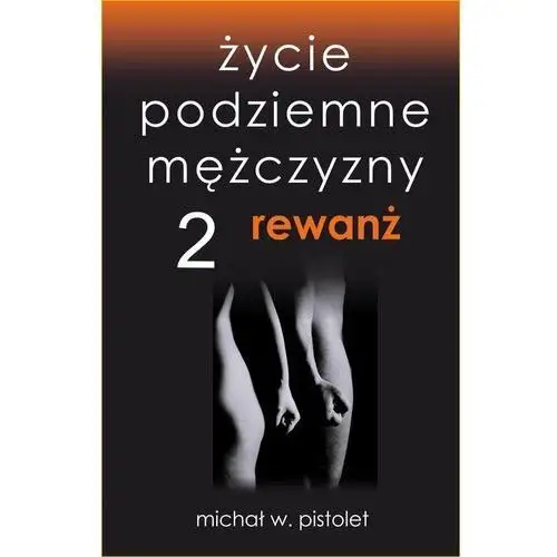 Rewanż. Życie podziemne mężczyzny. Tom 2