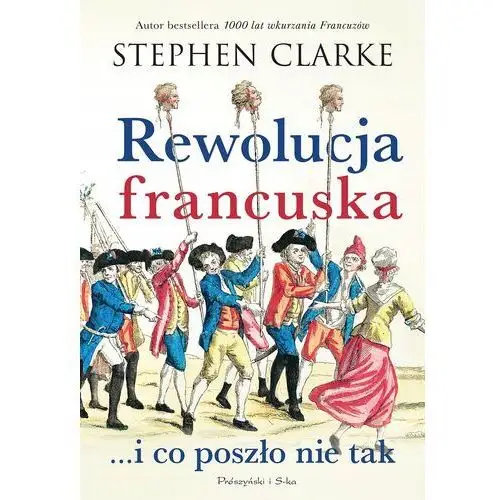 Rewolucja francuska... i co poszło nie tak Stephen Clarke