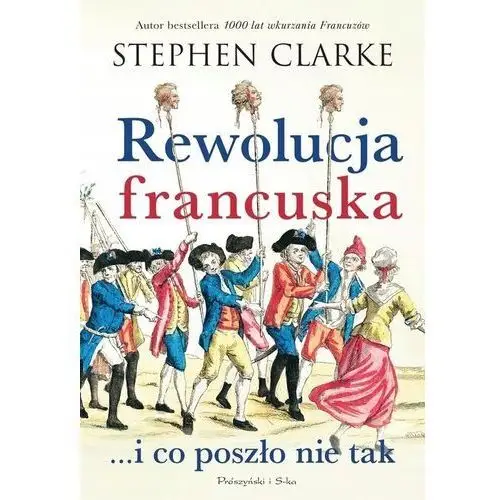 Rewolucja francuska...i co poszło nie tak Stephen Clarke