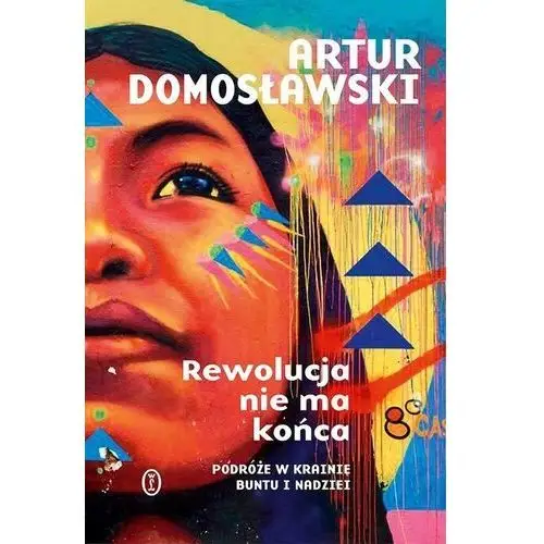 Rewolucja nie ma końca Artur Domosławski