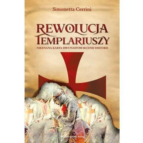 Rewolucja Templariuszy. Nieznana karta dwunastowiecznej historii Simonetta Cerrini