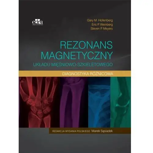 Rezonans magnetyczny układu mięśniowo-szkieletowego diagnostyka różnicowa G.m. hollenberg, e.p. weinberg, s.p. meyers