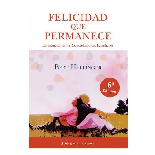 Felicidad que permanece: lo esencial de las constelaciones familiares Rigden institut gestalt