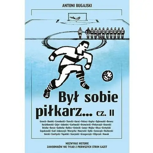 Był sobie piłkarz... część 2. niezwykłe historie zawodników nie tylko z pierwszych stron gazet