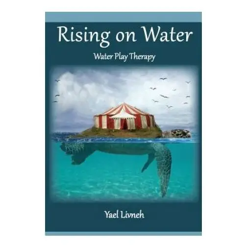 Rising on water: play therapy in a new form Createspace independent publishing platform