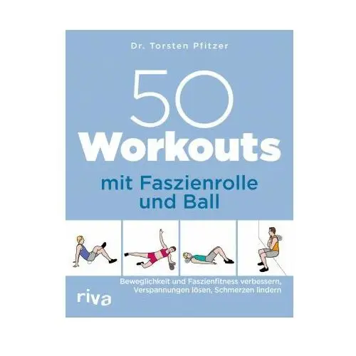 50 Workouts mit Faszienrolle und Ball