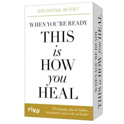 When you're ready, this is how you heal - 55 Impulse, die dir dabei helfen, loszulassen und zu dir zu finden