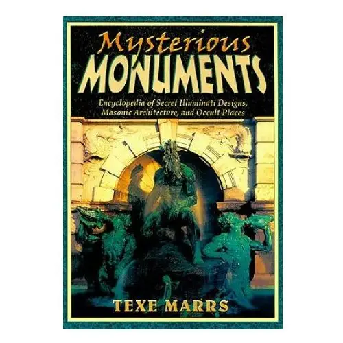 Mysterious monuments: encyclopedia of secret illuminati designs, masonic architecture, and occult places Rivercrest pub