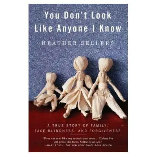 You Don't Look Like Anyone I Know: A True Story of Family, Face Blindness, and Forgiveness