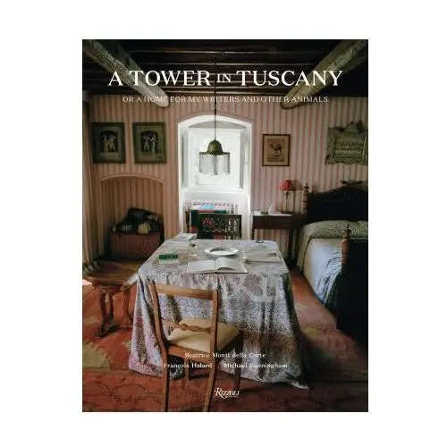 A Tower in Tuscany: Or a Home for My Writers and Other Animals