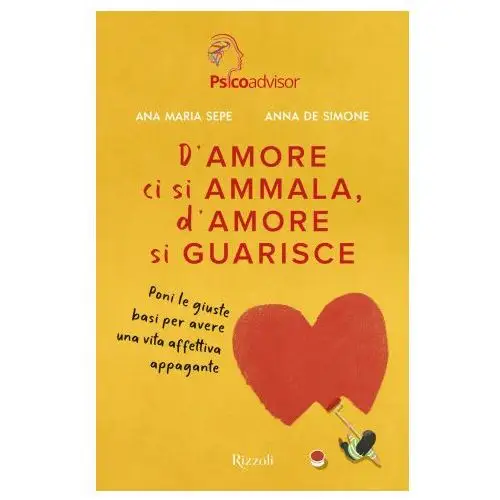 D'amore ci si ammala, d'amore si guarisce. Poni le giuste basi per avere una vita affettiva appagante