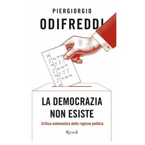 Rizzoli Democrazia non esiste. critica matematica della ragione politica