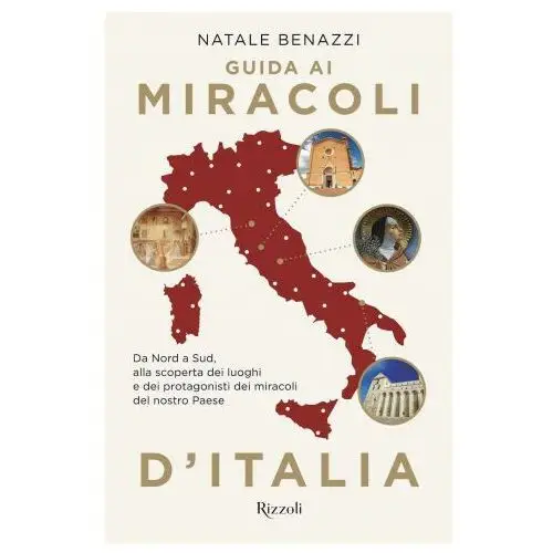 Rizzoli Guida ai miracoli d'italia. da nord a sud, alla scoperta dei luoghi e dei protagonisti dei miracoli del nostro paese