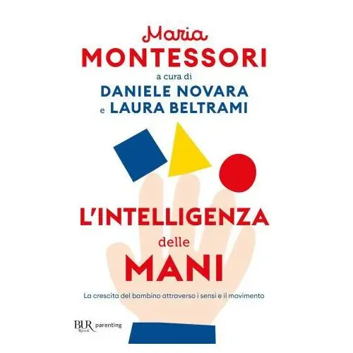 Rizzoli Intelligenza delle mani. la crescita del bambino attraverso i sensi e il movimento