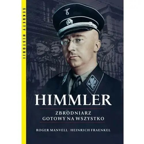 Himmler zbrodniarz gotowy na wszystko