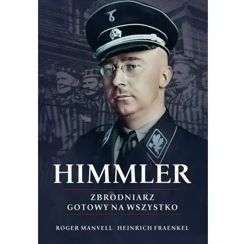 Himmler zbrodniarz gotowy na wszystko