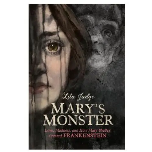 Roaring brook pr Mary's monster: love, madness, and how mary shelley created frankenstein