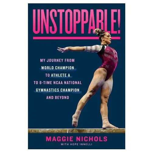 Unstoppable!: my journey from olympic hopeful to athlete a to eight-time ncaa champion and beyond Roaring brook pr